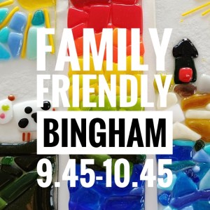 070)  Friday AM 9.45-10.45 FAMILY FRIENDLY BINGHAM July 31st